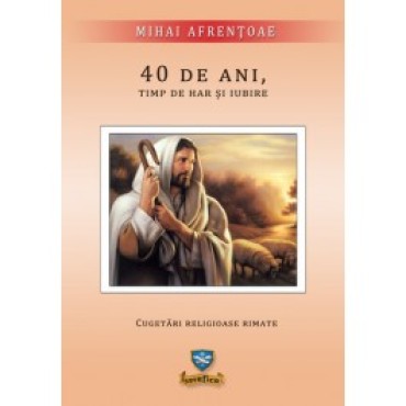 40 de ani, timp de har și iubire 40 de ani, timp de har și iubire