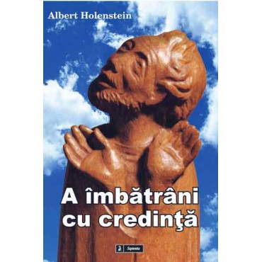 A îmbatrâni cu credinta
