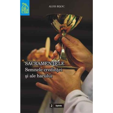 Sacramentele: semne ale credinţei şi ale harului Sacramentele: semne ale credinţei şi ale harului