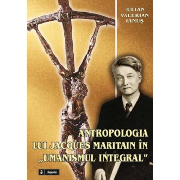 Antropologia lui Jacques Maritain în umanismul integral