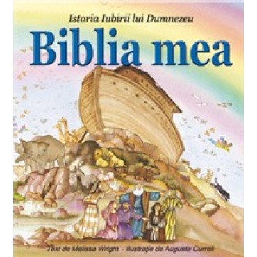 BIBLIA MEA. Istoria iubirii lui Dumnezeu BIBLIA MEA. Istoria iubirii lui Dumnezeu