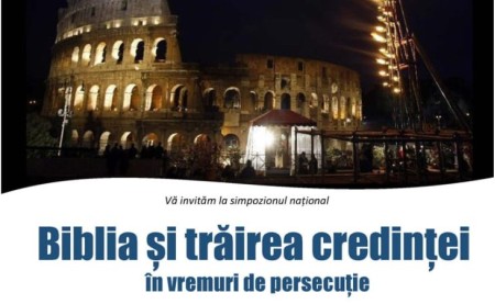 Invitație la simpozionul național: Biblia și trăirea credinței în vremuri de persecuție