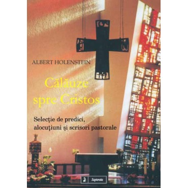 Călăuze spre Cristos. Selecţie de predici, alocuţiuni şi scrisori pastorale Călăuze spre Cristos. Selecţie de predici, alocuţiuni şi scrisori pastorale