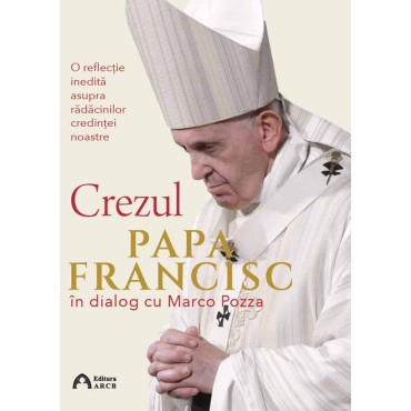 Crezul. O reflecţie inedită asupra rădăcinilor credinţei noastre Crezul. O reflecţie inedită asupra rădăcinilor credinţei noastre