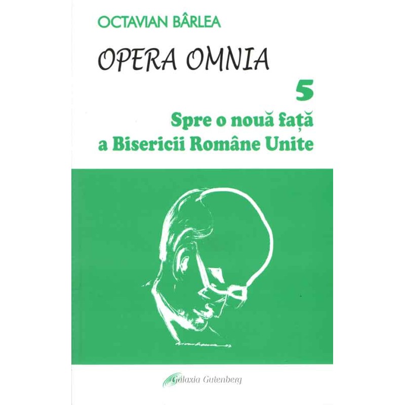 Opera omnia 5. Spre o nouă faţă a Bisericii Române Unite