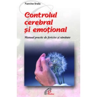 CONTROLUL CEREBRAL ŞI EMOŢIONAL. Manual practic de fericire şi sănătate CONTROLUL CEREBRAL ŞI EMOŢIONAL. Manual practic de fericire şi sănătate