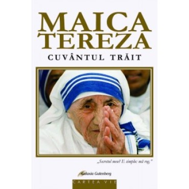 Maica Tereza – Cuvântul trăit Maica Tereza – Cuvântul trăit