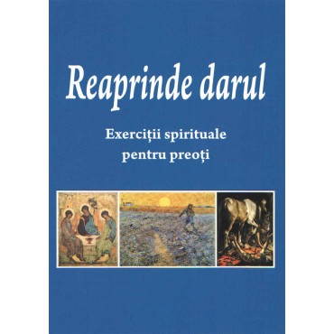 Reaprinde darul. Exerciţii spirituale pentru preoţi