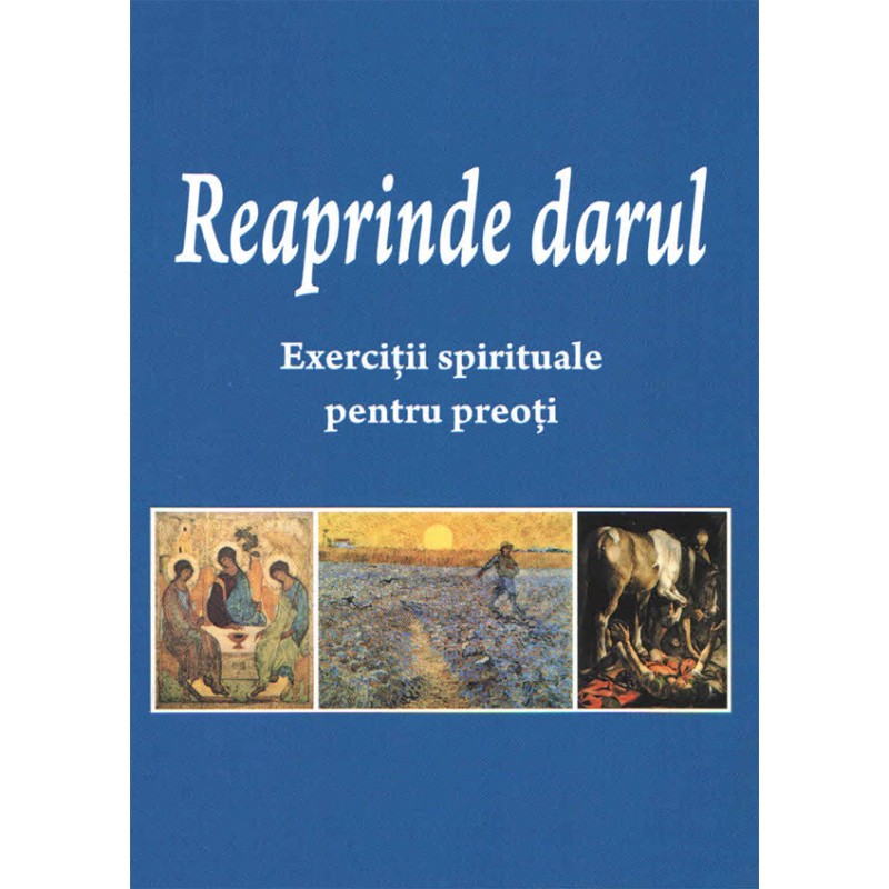 Reaprinde darul. Exerciţii spirituale pentru preoţi