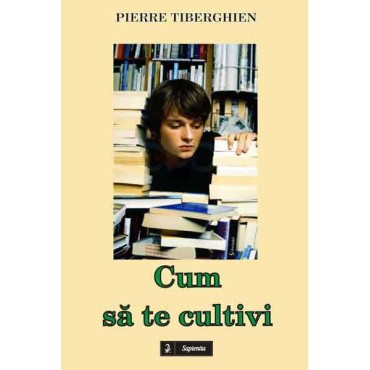Cum sa te cultivi Cum sa te cultivi