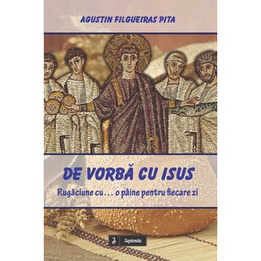 De vorbă cu Isus. Rugăciune cu… o pâine pentru fiecare zi