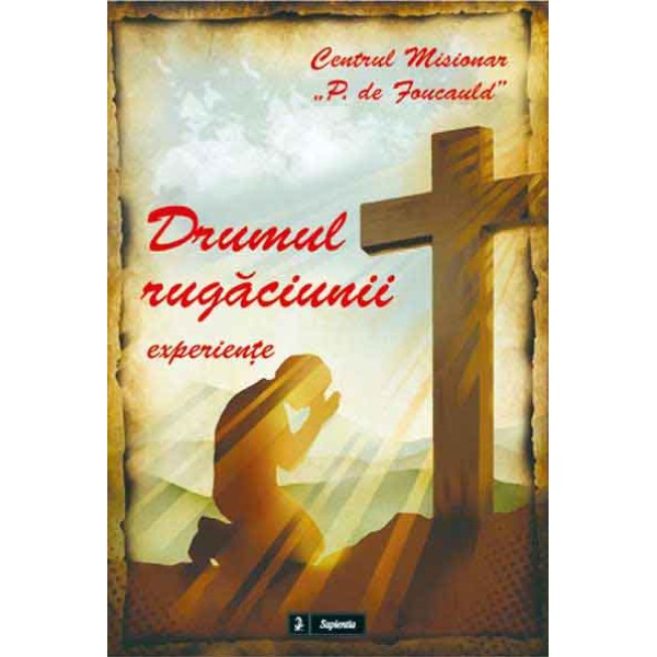 Drumul rugăciunii : experienţe 