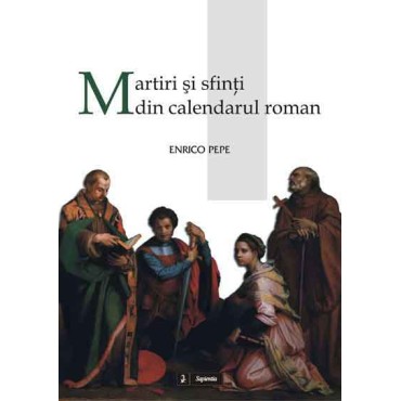 Martiri şi sfinţi din calendarul roman Martiri şi sfinţi din calendarul roman