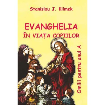 Evanghelia în viaţa copiilor. Omilii pentru Anul A