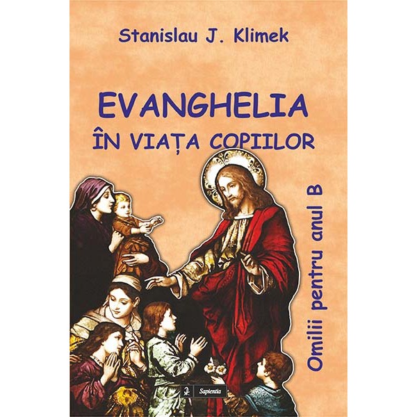 Evanghelia în viaţa copiilor. Omilii pentru Anul B