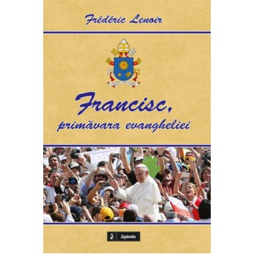 Francisc, primăvara evangheliei Francisc, primăvara evangheliei