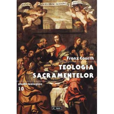Teologia sacramentelor. Un manual pentru studiul și practica teologiei Teologia sacramentelor. Un manual pentru studiul și practica teologiei