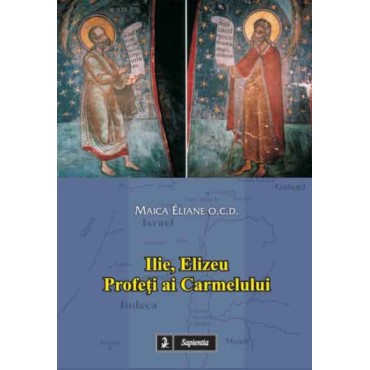 Ilie, Elizeu, profeți ai Carmelului Ilie, Elizeu, profeți ai Carmelului