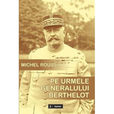 Pe urmele generalului Berthelot