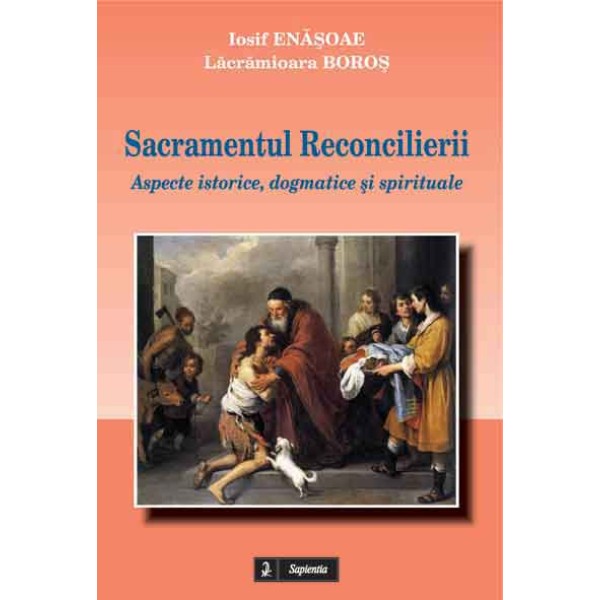 Sacramentul Reconcilierii. Aspecte istorice, dogmatice şi spirituale