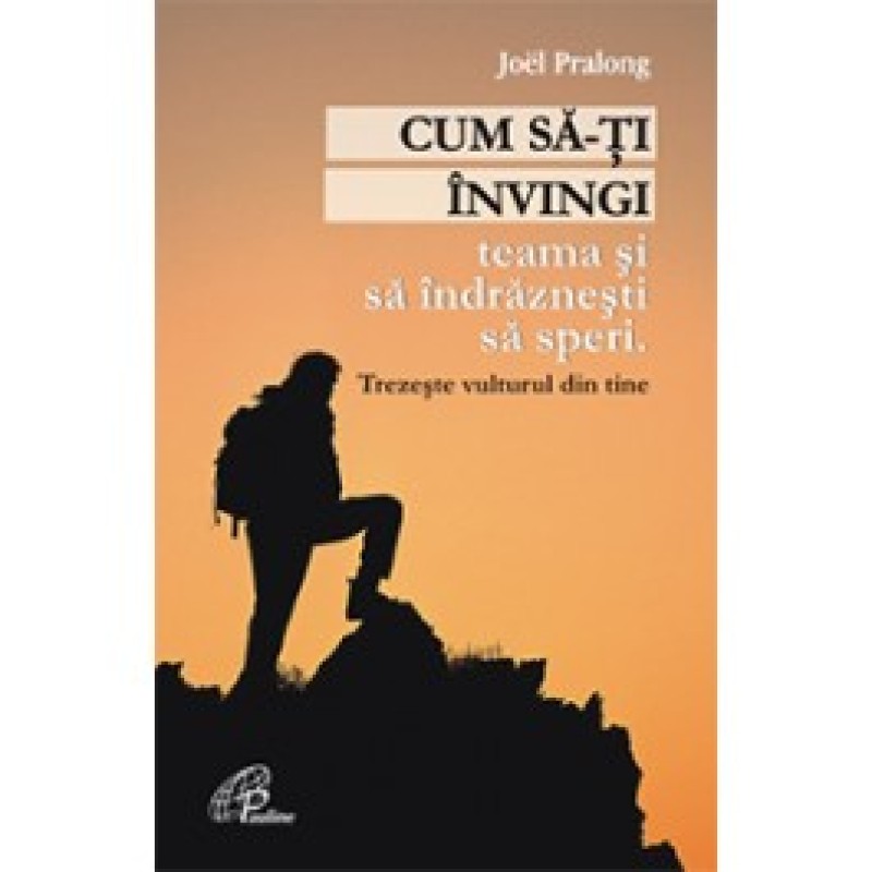 Cum să-ți învingi teama și să îndrăznești să speri. Trezeşte vulturul din tine