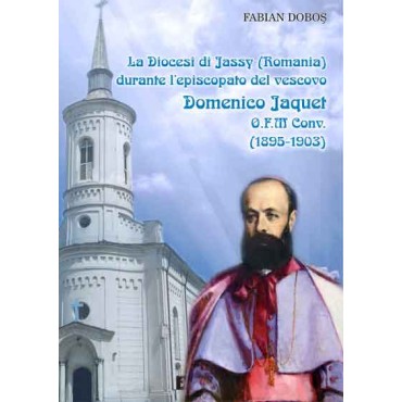 La Diocesi de Jassy (Romania) durante l’episcopato del vescovo Domenico Jaquet O.F.M. Conv. (1895-1903) 