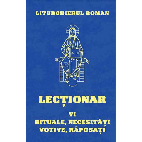 Lecţionarul Roman. Vol. 6. : Pentru Liturghiile rituale, pentru Liturghiile celebrate în diferite necesităţi sau trebuinţe, pentru Liturghiile votive şi la Liturghiile pentru răposaţi