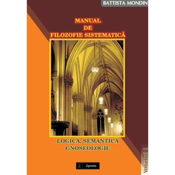 Manual de Filozofie Sistematica. 1. Logica, Semantica, Gnoseologie 
