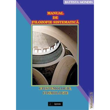 Manual de filozofie sistematica. 2. Epistemologie, Cosmologie Manual de filozofie sistematica. 2. Epistemologie, Cosmologie