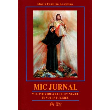 Mic jurnal. Milostivirea lui Dumnezeu în sufletul meu Mic jurnal. Milostivirea lui Dumnezeu în sufletul meu