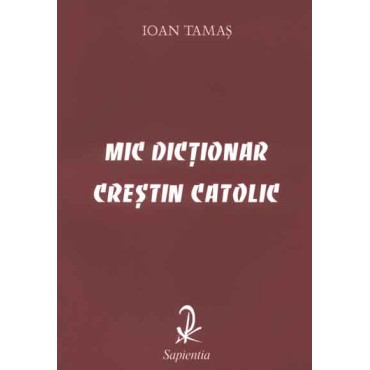 Mic dictionar crestin catolic 