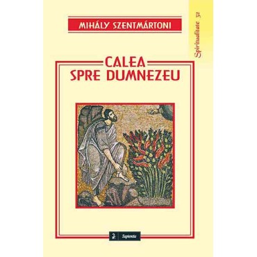 Calea spre Dumnezeu. Reflecţii psihologico-spirituale asupra anumitor forme de experienţă religioasă Calea spre Dumnezeu. Reflecţii psihologico-spirituale asupra anumitor forme de experienţă religioasă