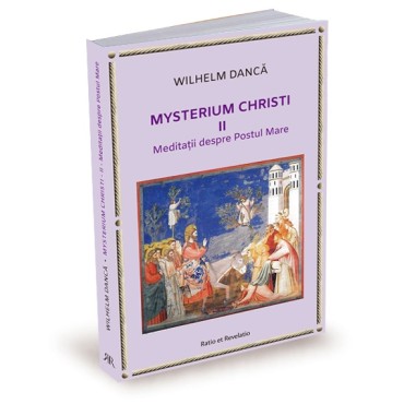 Mysterium Christi (II). Meditații despre Postul Mare Mysterium Christi (II). Meditații despre Postul Mare