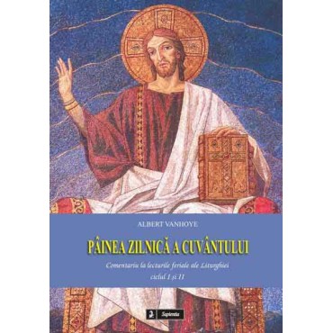 Pâinea zilnica a cuvântului. Comentariu la lecturile feriale ale Liturghiei,ciclul I si II