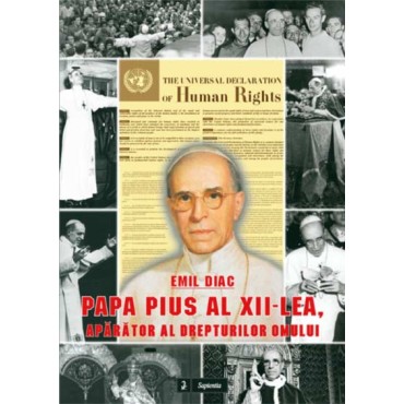 Papa Pius al XII-lea, aparator al drepturilor omului Papa Pius al XII-lea, aparator al drepturilor omului