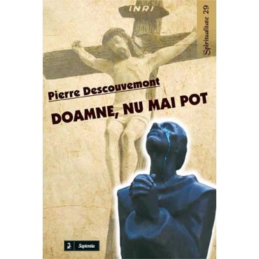 Doamne, nu mai pot. Carte de reţete de spiritualitate zilnică, în douăsprezece lecţii Doamne, nu mai pot. Carte de reţete de spiritualitate zilnică, în douăsprezece lecţii
