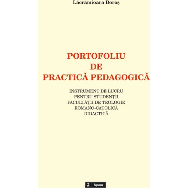 Portofoliu de practica pedagogica. Instrument de lucru pentru studentii Facultatii de Teologie Romano-Catolica, specializarea Teologie romano-catolica didactica