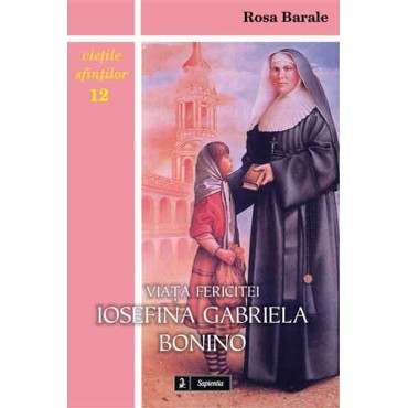 Viaţa fericitei Iosefina Gabriela Bonino, fondatoarea Institutului „Sfânta Familie” din Savigliano