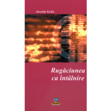 Rugăciunea ca întâlnire Rugăciunea ca întâlnire