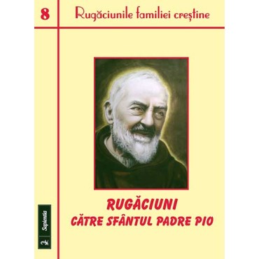 Rugăciuni catre sfântul Padre Pio