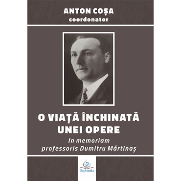 O viaţă închinată unei opere: in memoriam professoris Dumitru Mărtinaş O viaţă închinată unei opere: in memoriam professoris Dumitru Mărtinaş