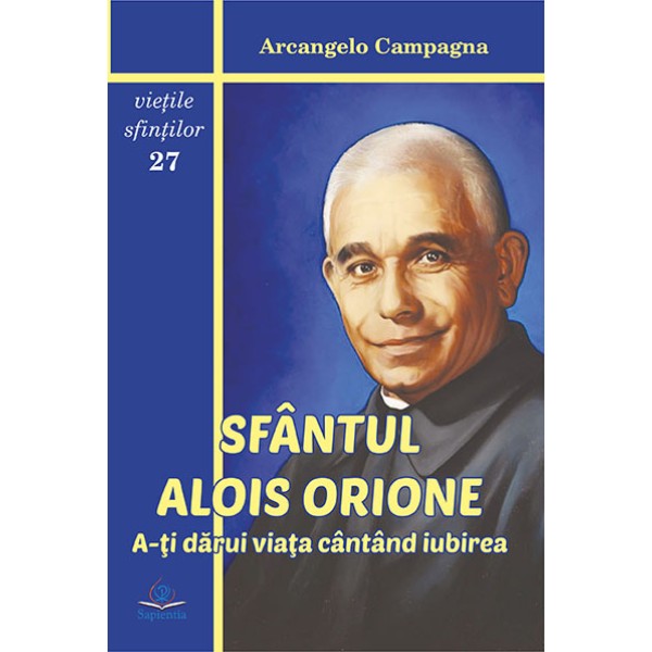 Sfântul Alois Orione. A-ţi dărui viaţa cântând iubirea