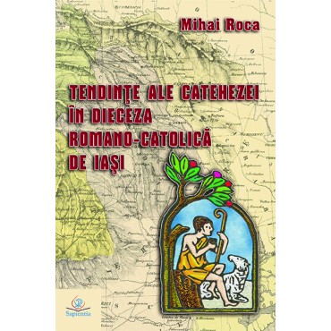 Tendinţe ale catehezei în Dieceza Romano-Catolică de Iaşi Tendinţe ale catehezei în Dieceza Romano-Catolică de Iaşi