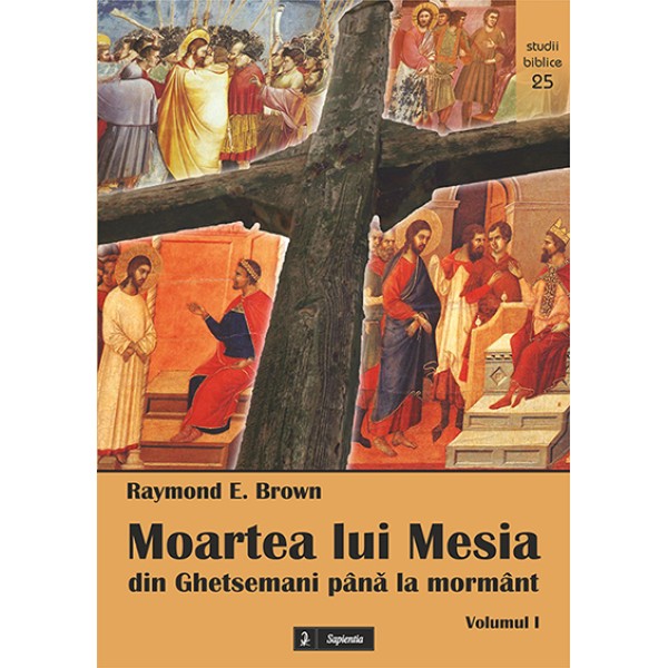 Moartea lui Mesia. Din Ghetsemani până la mormânt vol. I