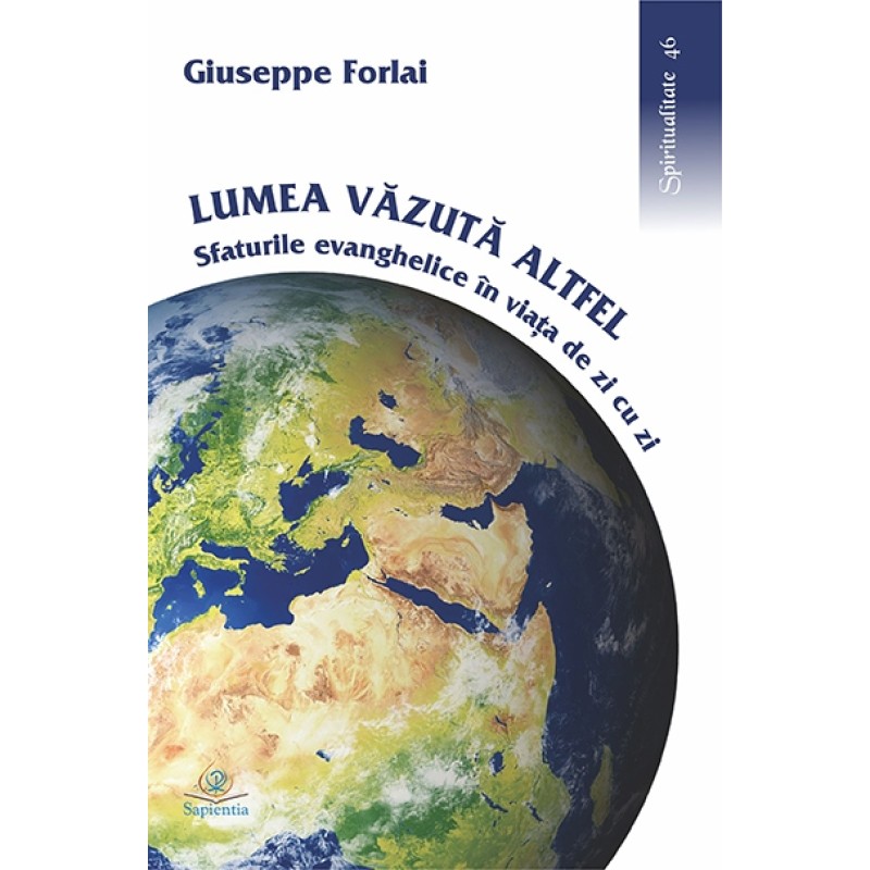 Lumea văzută altfel. Sfaturile evanghelice în viaţa de zi cu zi