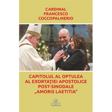 Capitolul al optulea al exortaţiei apostolice post-sinodale Amoris Laetitia Capitolul al optulea al exortaţiei apostolice post-sinodale Amoris Laetitia