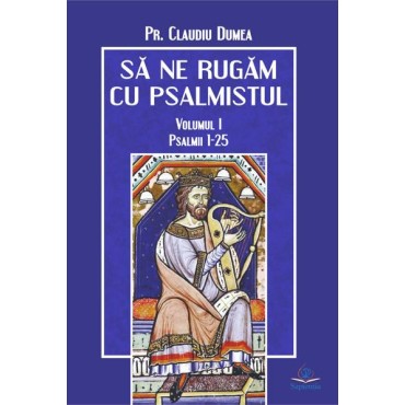 Să ne rugăm cu psalmistul, vol 1 Să ne rugăm cu psalmistul, vol 1