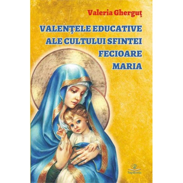 Valențele educative ale cultului Sfintei Fecioare Maria