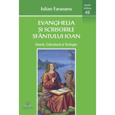 Evanghelia şi scrisorile sfântului Ioan: istorie, literatură şi teologie