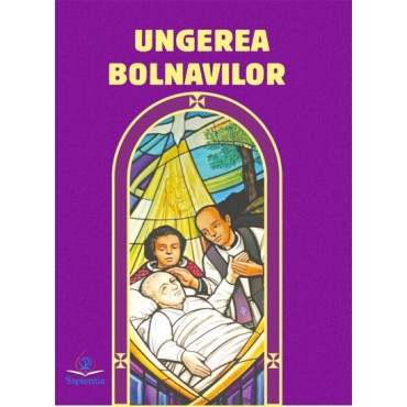 Ungerea bolnavilor. Extras din Ritualul Ungerii bolnavilor și al îngrijirii lor pastorale
